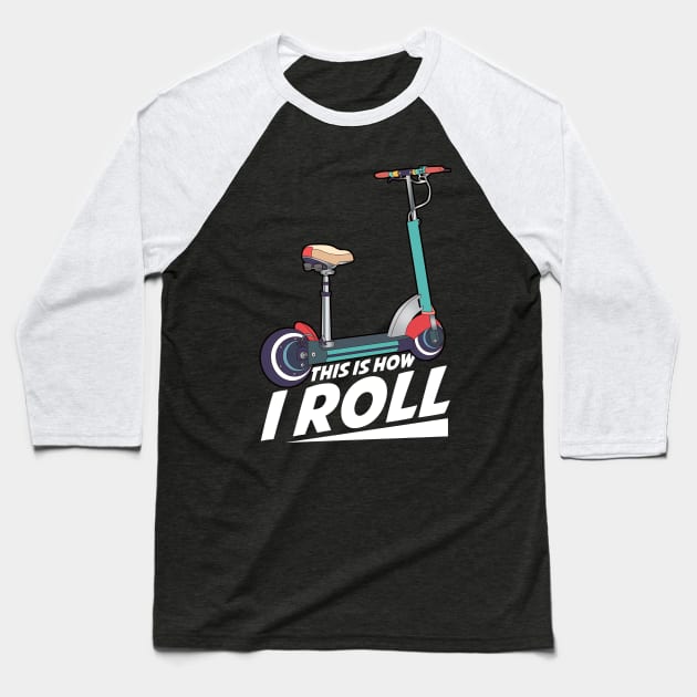 This Is How I Roll Cute & Funny Scooter Lover Pun Baseball T-Shirt by theperfectpresents